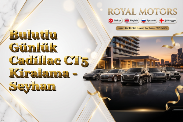 Bulutlu Günlük Cadillac CT5 Kiralama - Seyhan