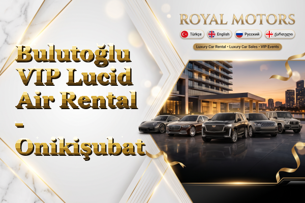 Bulutoğlu VIP Lucid Air Rental - Onikişubat