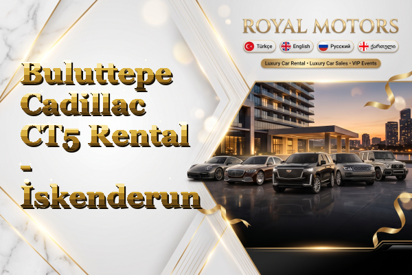 Buluttepe Cadillac CT5 Rental - İskenderun
