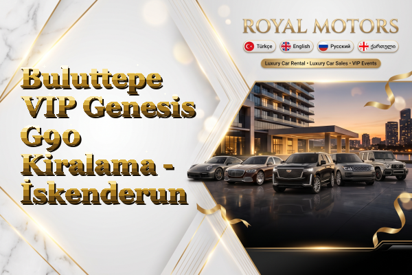 Buluttepe VIP Genesis G90 Kiralama - İskenderun
