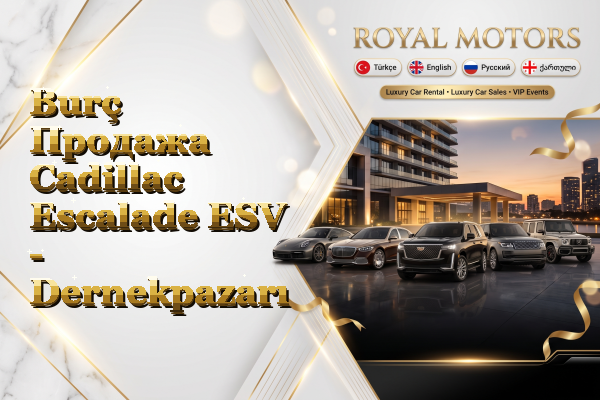 Burç Продажа Cadillac Escalade ESV - Dernekpazarı