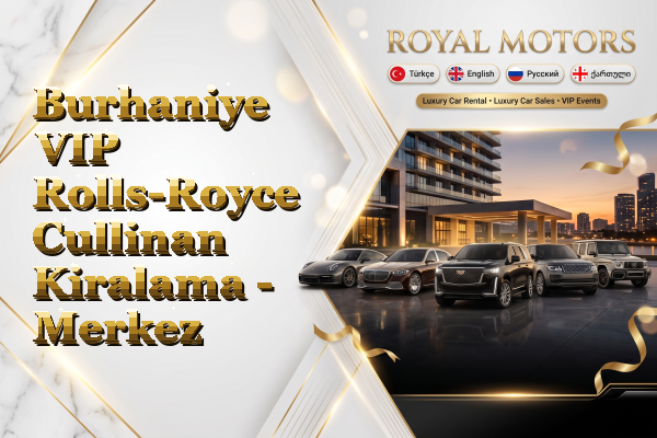 Burhaniye VIP Rolls-Royce Cullinan Kiralama - Merkez