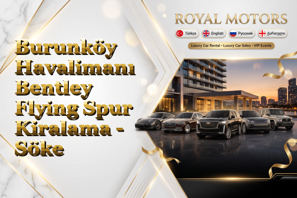 Burunköy Havalimanı Bentley Flying Spur Kiralama - Söke