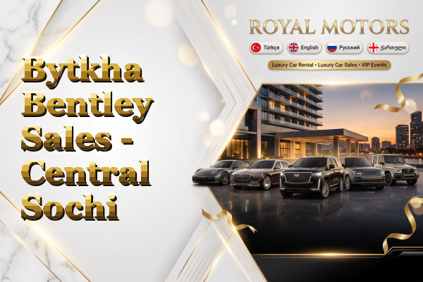 Bytkha Bentley Sales - Central Sochi