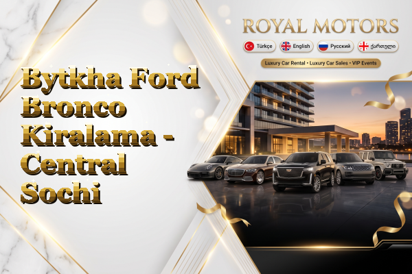 Bytkha Ford Bronco Kiralama - Central Sochi