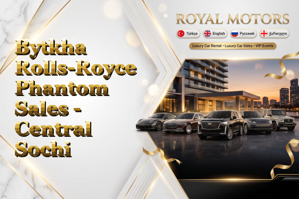 Bytkha Rolls-Royce Phantom Sales - Central Sochi