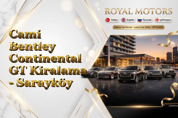Cami Bentley Continental GT Kiralama - Sarayköy