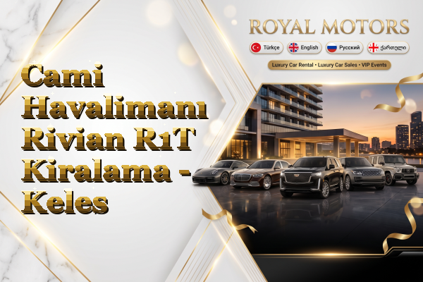 Cami Havalimanı Rivian R1T Kiralama - Keles