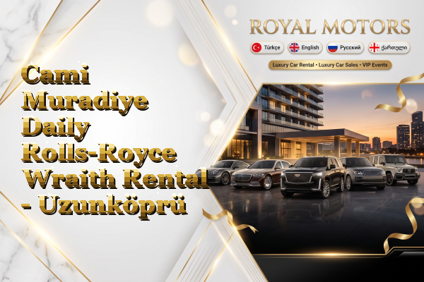 Cami Muradiye Daily Rolls-Royce Wraith Rental - Uzunköprü