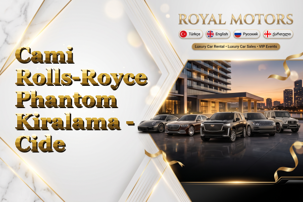 Cami Rolls-Royce Phantom Kiralama - Cide