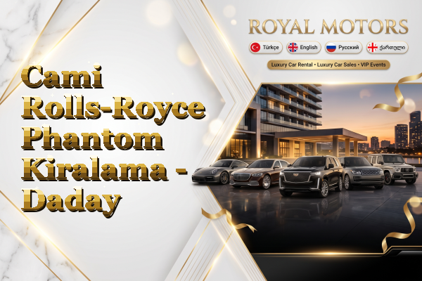 Cami Rolls-Royce Phantom Kiralama - Daday
