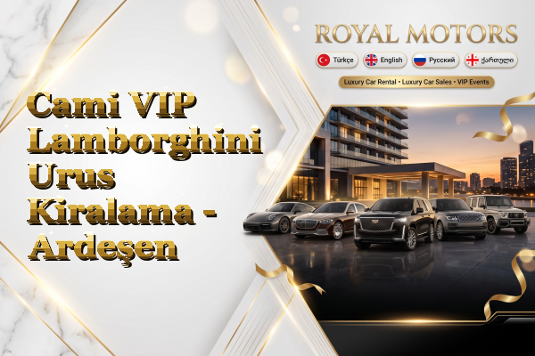 Cami VIP Lamborghini Urus Kiralama - Ardeşen