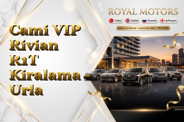 Cami VIP Rivian R1T Kiralama - Urla