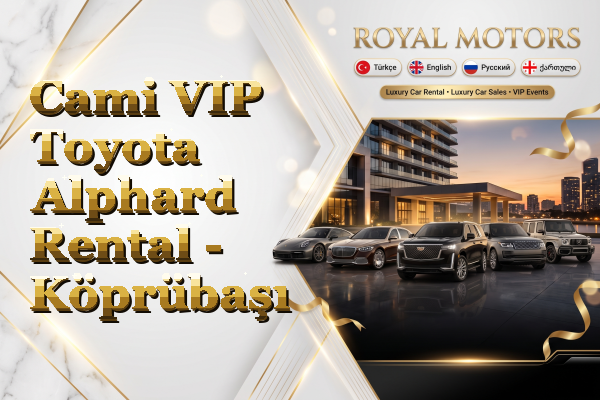 Cami VIP Toyota Alphard Rental - Köprübaşı