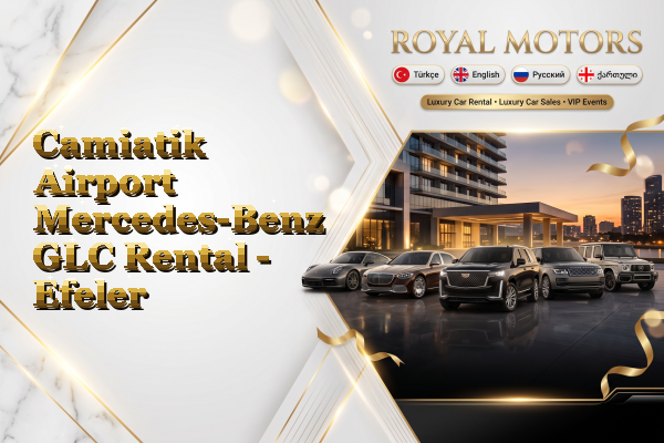 Camiatik Airport Mercedes-Benz GLC Rental - Efeler