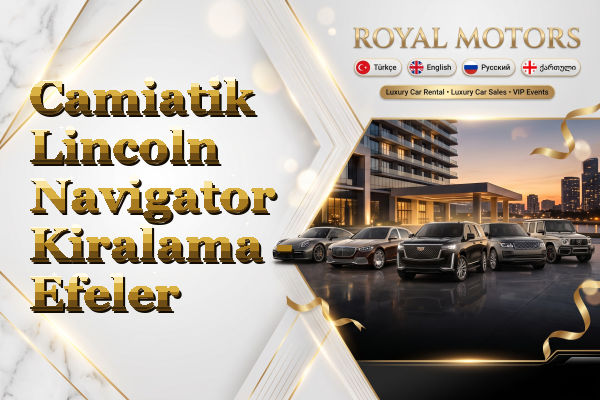 Camiatik Lincoln Navigator Kiralama - Efeler