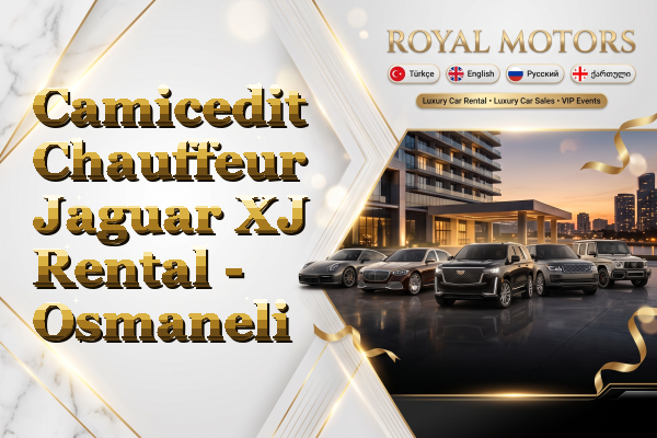 Camicedit Chauffeur Jaguar XJ Rental - Osmaneli