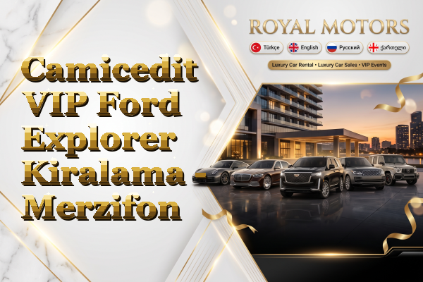 Camicedit VIP Ford Explorer Kiralama - Merzifon