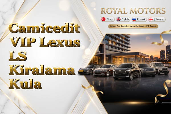 Camicedit VIP Lexus LS Kiralama - Kula
