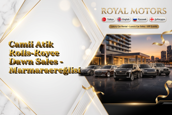 Camii Atik Rolls-Royce Dawn Sales - Marmaraereğlisi