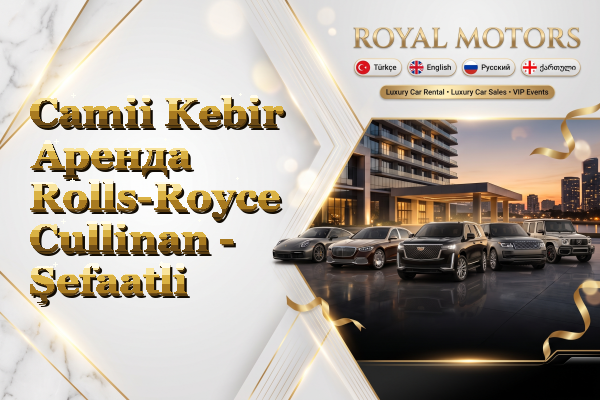 Camii Kebir Аренда Rolls-Royce Cullinan - Şefaatli