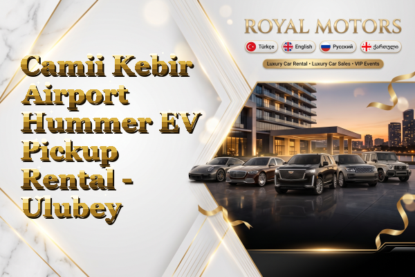 Camii Kebir Airport Hummer EV Pickup Rental - Ulubey
