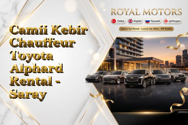 Camii Kebir Chauffeur Toyota Alphard Rental - Saray