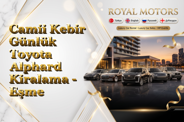 Camii Kebir Günlük Toyota Alphard Kiralama - Eşme