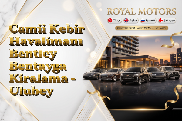 Camii Kebir Havalimanı Bentley Bentayga Kiralama - Ulubey