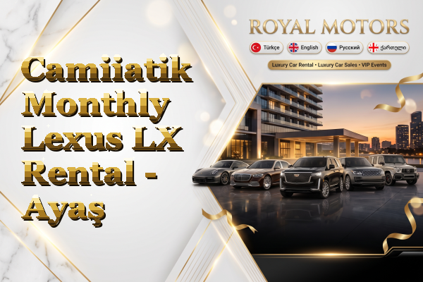 Camiiatik Monthly Lexus LX Rental - Ayaş