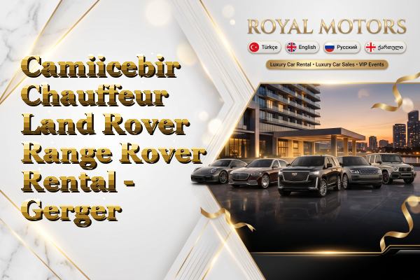 Camiicebir Chauffeur Land Rover Range Rover Rental - Gerger