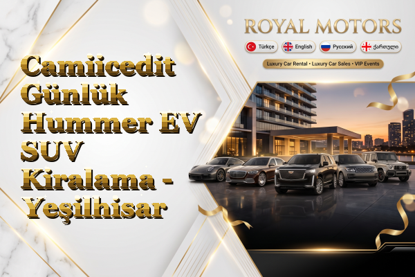 Camiicedit Günlük Hummer EV SUV Kiralama - Yeşilhisar