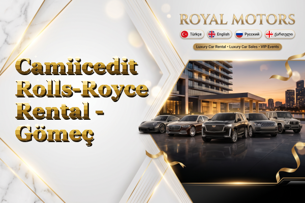 Camiicedit Rolls-Royce Rental - Gömeç