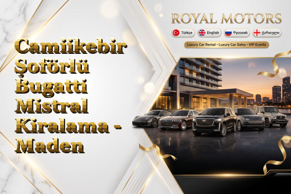 Camiikebir Şoförlü Bugatti Mistral Kiralama - Maden