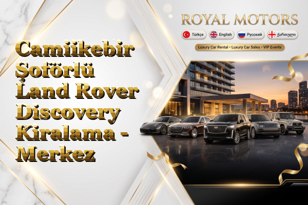 Camiikebir Şoförlü Land Rover Discovery Kiralama - Merkez