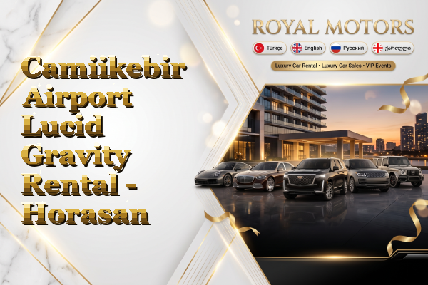 Camiikebir Airport Lucid Gravity Rental - Horasan