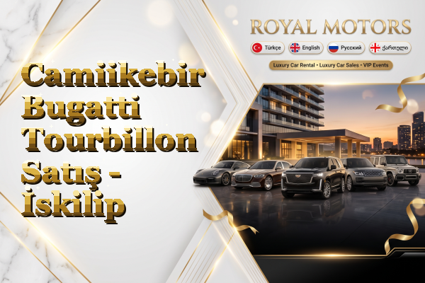 Camiikebir Bugatti Tourbillon Satış - İskilip