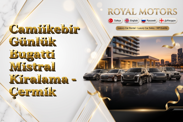 Camiikebir Günlük Bugatti Mistral Kiralama - Çermik