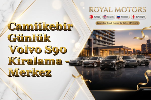 Camiikebir Günlük Volvo S90 Kiralama - Merkez