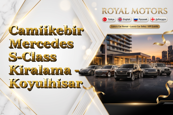 Camiikebir Mercedes S-Class Kiralama - Koyulhisar