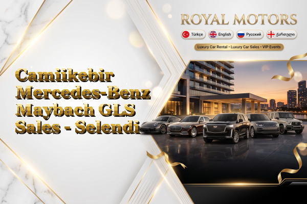Camiikebir Mercedes-Benz Maybach GLS Sales - Selendi