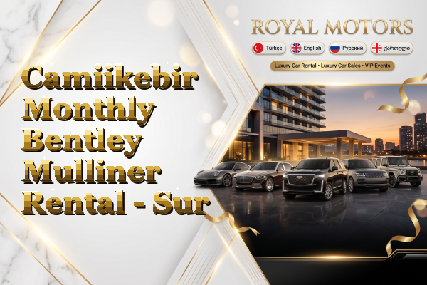 Camiikebir Monthly Bentley Mulliner Rental - Sur