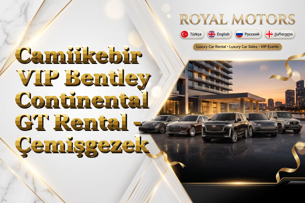 Camiikebir VIP Bentley Continental GT Rental - Çemişgezek