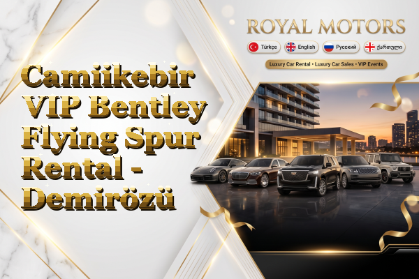 Camiikebir VIP Bentley Flying Spur Rental - Demirözü