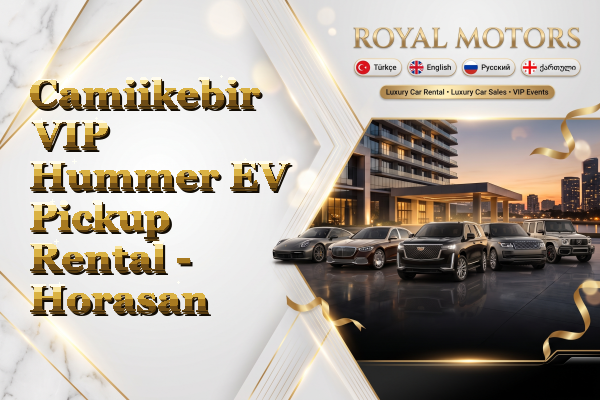 Camiikebir VIP Hummer EV Pickup Rental - Horasan