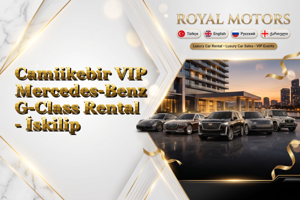 Camiikebir VIP Mercedes-Benz G-Class Rental - İskilip