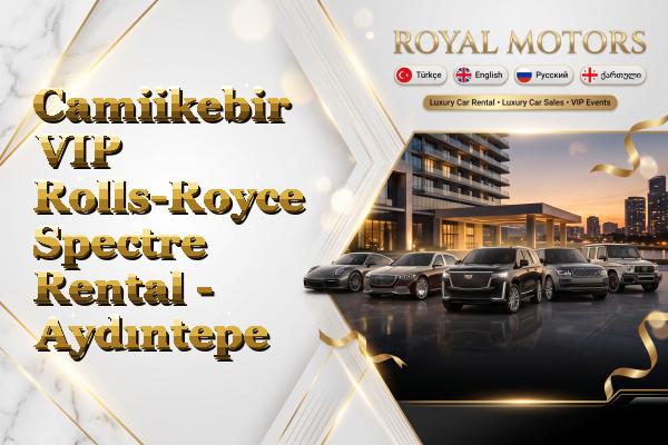 Camiikebir VIP Rolls-Royce Spectre Rental - Aydıntepe