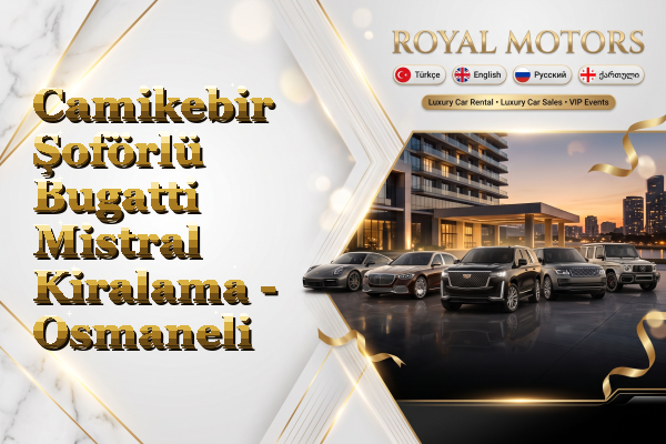 Camikebir Şoförlü Bugatti Mistral Kiralama - Osmaneli