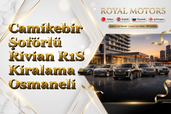 Camikebir Şoförlü Rivian R1S Kiralama - Osmaneli