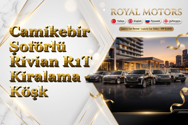 Camikebir Şoförlü Rivian R1T Kiralama - Köşk